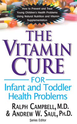The Vitamin Cure for Infant and Toddler Health Problems By Ralph K. Campbell, Andrew W. Saul Cover Image