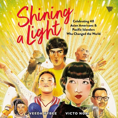 Shining a Light: Celebrating 40 Asian Americans and Pacific Islanders Who Changed the World By Veeda Bybee, David Lee Huynh (Read by), Victo Ngai (Illustrator) Cover Image