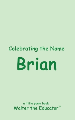 Celebrating the Name Brian (The Poetry of First Names Book)