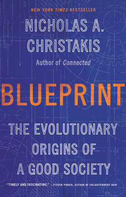 Blueprint: The Evolutionary Origins of a Good Society By Nicholas A. Christakis, MD, PhD Cover Image