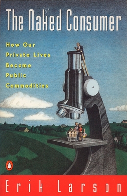 Naked Consumer: How Our Private Lives Become Public Commodities Cover Image
