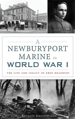 A Newburyport Marine in World War I: The Life and Legacy of Eben Bradbury Cover Image