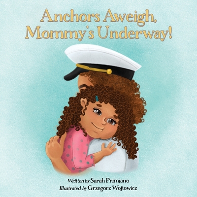 Anchors Aweigh, Mommy's Underway!: A Story About Family and Resilience Cover Image