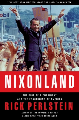 Nixonland: The Rise of a President and the Fracturing of America By Rick Perlstein Cover Image