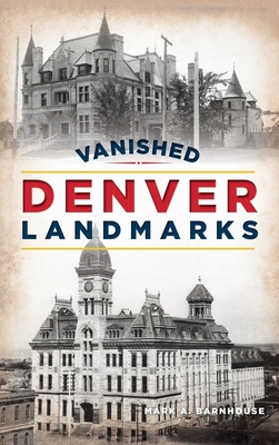 Vanished Denver Landmarks (Lost) By Mark A. Barnhouse Cover Image
