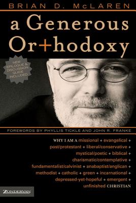 A Generous Orthodoxy: Why I Am a Missional, Evangelical, Post/Protestant, Liberal/Conservative, Biblical, Charismatic/Contemplative, Fundame (Emergentys) By Brian D. McLaren Cover Image
