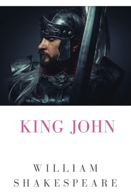 King John The Life And Death Of King John A History Play By William Shakespeare About The Reign Of John King Of England Paperback The Book Stall