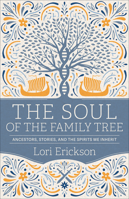 The Soul of the Family Tree: Ancestors, Stories, and the Spirits We Inherit Cover Image