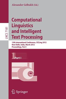 Computational Linguistics and Intelligent Text Processing: 13th International Conference, Cicling 2012, New Delhi, India, March 11-17, 2012, Proceedin Cover Image