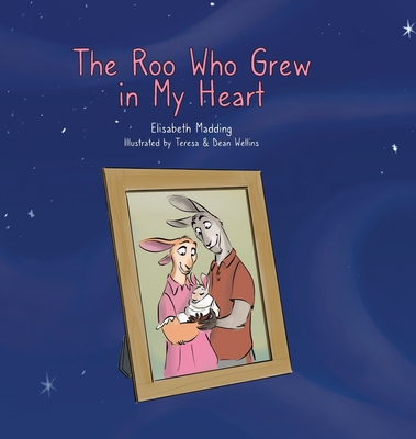The Roo Who Grew in My Heart By Elisabeth Madding, Teresa Wellins (Illustrator), Dean Wellins (Illustrator) Cover Image