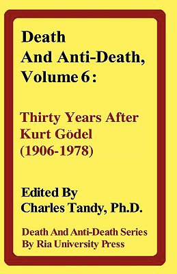 Death and Anti-Death, Volume 6: Thirty Years After Kurt Gdel (1906-1978) (Death & Anti-Death) Cover Image