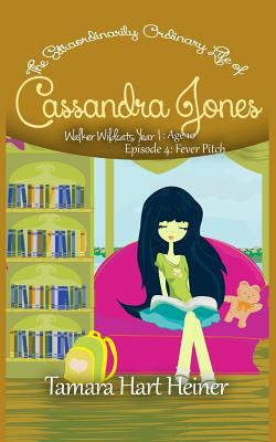 Episode 4: Fever Pitch: The Extraordinarily Ordinary Life of Cassandra Jones (Walker Wildcats Year 1: Age 10 #4)