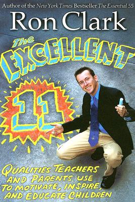 The Excellent 11: Qualities Teachers and Parents Use to Motivate, Inspire, and Educate Children By Ron Clark Cover Image
