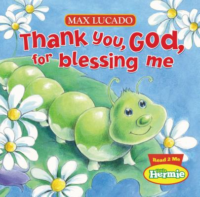 Thank You, God, for Blessing Me (Max Lucado's Little Hermie) Cover Image