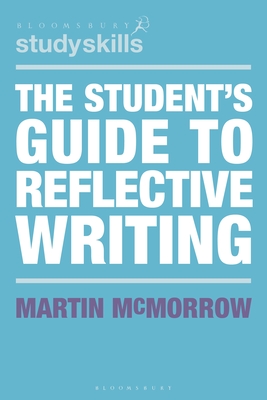 The Student's Guide to Reflective Writing (Bloomsbury Study Skills)