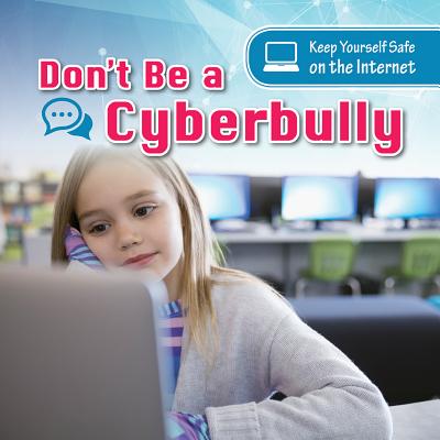 Don't Be a Cyberbully (Keep Yourself Safe on the Internet) By Anthony Ardely Cover Image