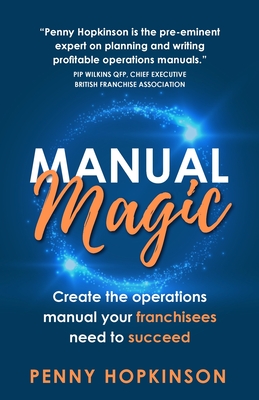 Manual Magic: Create the Operations Manual Your Franchisees Need to Succeed Cover Image