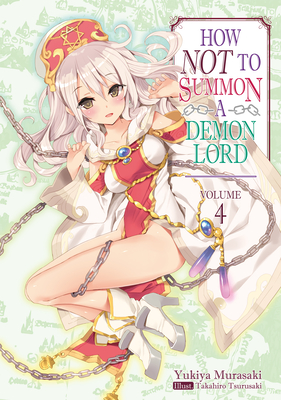 How Not to Summon a Demon Lord: Volume 4 By Yukiya Murasaki, Takahiro Tsurusaki (Illustrator), Garrison Denim (Translator) Cover Image