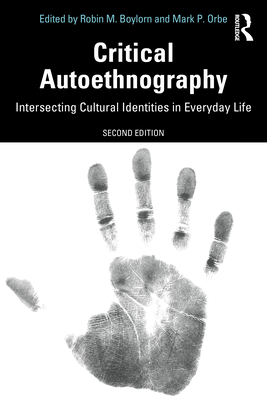 Critical Autoethnography: Intersecting Cultural Identities in Everyday Life (Writing Lives: Ethnographic Narratives)