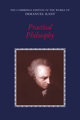Practical Philosophy (Cambridge Edition of the Works of Immanuel Kant) Cover Image