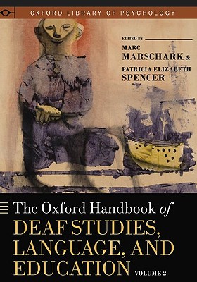 The Oxford Handbook of Deaf Studies, Language, and Education, Volume 2 (Oxford Library of Psychology) By Marc Marschark (Editor), Patricia Elizabeth Spencer (Editor) Cover Image