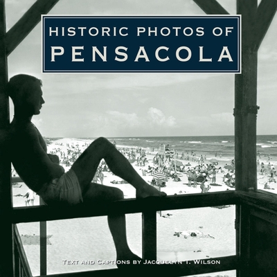 Historic Photos of Pensacola By Jacquelyn Tracy Wilson (Text by (Art/Photo Books)) Cover Image