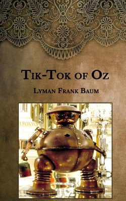 Tik-Tok of Oz by L. Frank Baum Tik-Tok of Oz by L. Frank Baum
