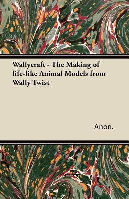 Wallycraft - The Making of Life-Like Animal Models from Wally Twist Cover Image