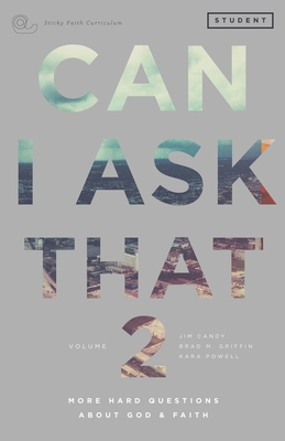 Can I Ask That 2: More Hard Questions About God & Faith [Sticky Faith Curriculum] Student Guide By Jim Candy, Brad M. Griffin, Kara Powell Cover Image