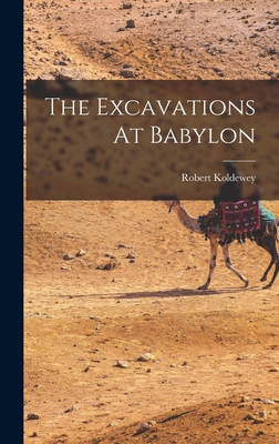 The Excavations At Babylon By Robert Koldewey Cover Image
