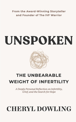 Unspoken: The Unbearable Weight of Infertility By Cheryl Dowling Cover Image