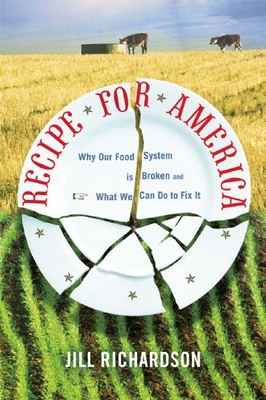 Recipe for America: Why Our Food System Is Broken and What We Can Do to Fix It By Jill Richardson Cover Image