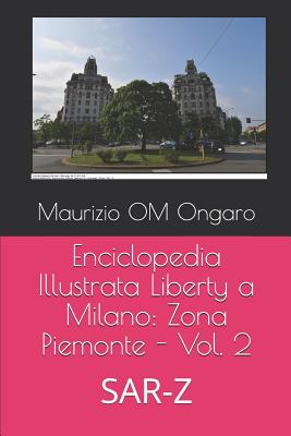 Enciclopedia Illustrata Liberty a Milano: Zona Piemonte - Vol. 2: SAR-Z