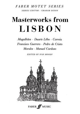 Masterworks from Lisbon: Satb, a Cappella, Score (Faber Edition: Faber Motet) By Ivan Moody (Editor) Cover Image