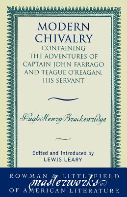 Modern Chivalry: Containing the Adventures of Captain John Farrago and Teague O'Reagan, His Servant (Masterworks of Literature)