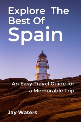 Explore the Best of Spain: An Easy Travel Guide for a Memorable Trip (Adventuresome)