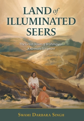 Land of Illuminated Seers: The Great Dawn of Brahmgyan - A Nirmala Scripture By Swami Darbara Singh, Naunidh Singh Hunjan (Translator), V. P. Johl (Editor) Cover Image