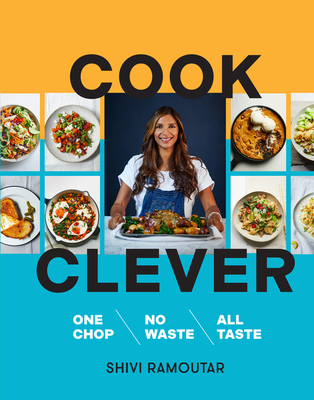 Cook Clever: One Chop, No Waste, All Taste By Shivi Ramoutar Cover Image