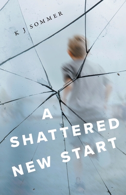 A Shattered New Start By K. J. Sommer Cover Image