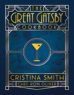 The Great Gatsby Cookbook: Five Fabulous Roaring '20s Parties By Cristina Smith, Chef Ron Oliver Cover Image