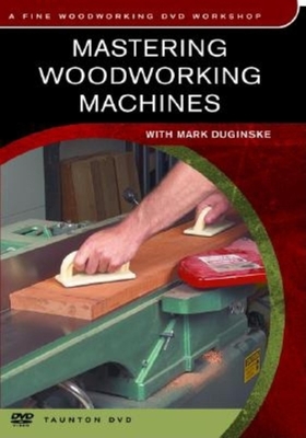 Mastering Woodworking Machines: With Mark Duginske (Fine Woodworking DVD Workshop)