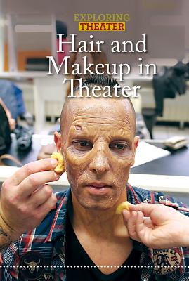 Hair and Makeup in Theater (Exploring Theater) By Bethany Bryan Cover Image