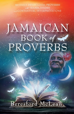 Jamaican Book of Proverbs: 365 Daily Devotional Proverbs with Translations and Contextual Interpretations By Beresford McLean Cover Image