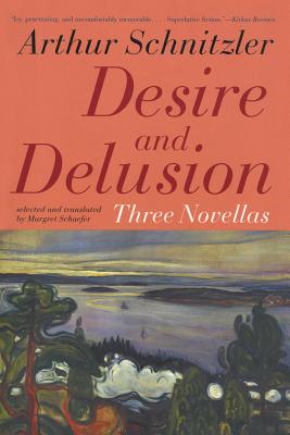 Desire and Delusion: Three Novellas By Arthur Schnitzler Cover Image