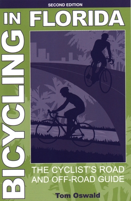 Bicycling in Florida: The Cyclist's Road and Off-Road Guide, Second Edition By Tom Oswald Cover Image