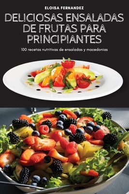 Deliciosas Ensaladas de Frutas Para Principiantes Cover Image