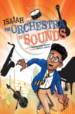 Isaiah and the Orchestra of Sounds By Morenike Euba Oyenusi, Kerry G. Johnson (Illustrator) Cover Image