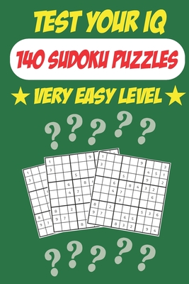 Test Your IQ: 140 Sudoku Puzzles - Very Easy Level: 72 Pages Book Sudoku Puzzles - Tons of Fun for your Brain! Cover Image