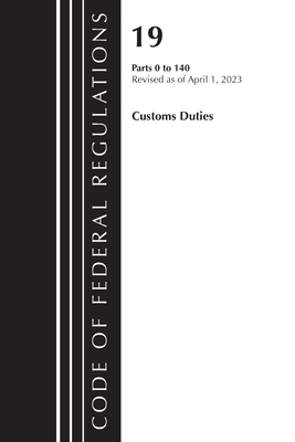 Code of Federal Regulations, Title 19 Customs Duties 0-140 2023 Cover Image