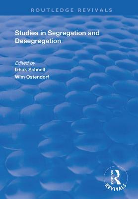 Studies in Segregation and Desegregation (Routledge Revivals) By Wim Ostendorf, Izhak Schnell (Editor) Cover Image